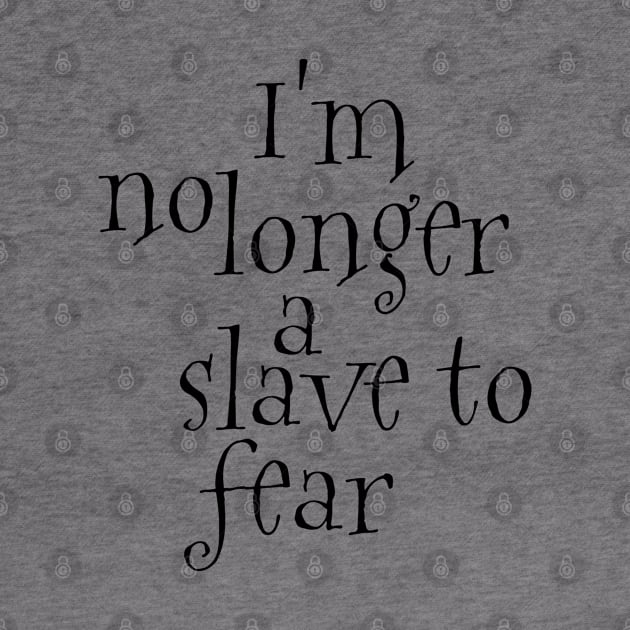 I'm no longer a slave to fear by Dhynzz